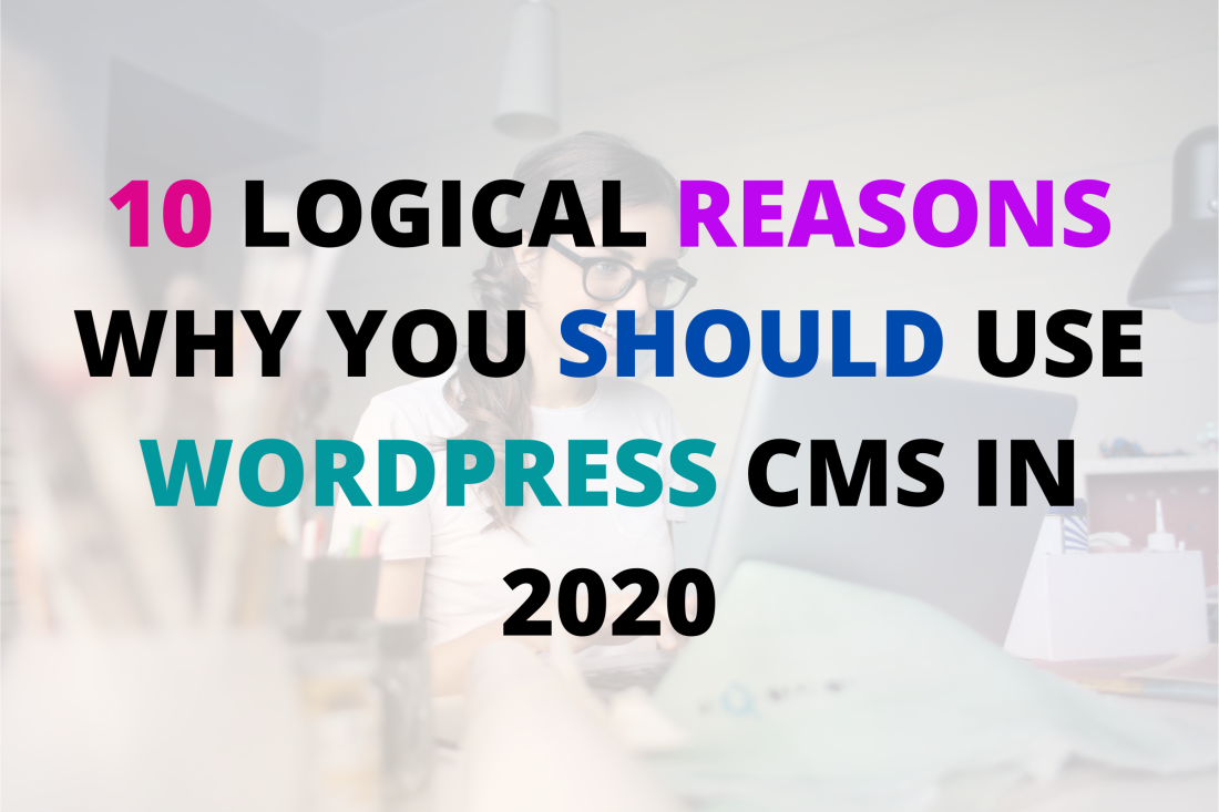 10 Logical Reasons Why you should use WordPress CMS in 2020